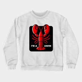 I'm a lobster Crewneck Sweatshirt